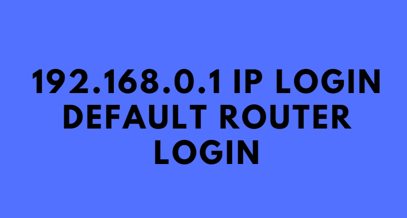 192.168.0.1 IP Login Administration - WiFi Router Configuration | Avens Blog